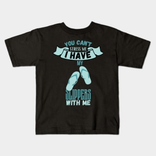 You Can't Stress Me I Have Slippers With Me Kids T-Shirt